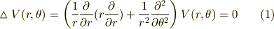 \vartriangle V(r,\theta) = \left( \frac{1}{r}\frac{\partial}{\partial r}( r \frac{\partial}{\partial r})+\frac{1}{r^2}\frac{\partial^2}{\partial \theta^2} \right) V(r,\theta) = 0 \tag{1}