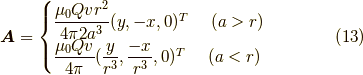 \bm{A} = \begin{cases}\dfrac{\mu_0 Q v r^2}{4 \pi 2 a^3}(y,-x,0)^T \ \ \ \  (a>r) \\\dfrac{\mu_0 Q v}{4 \pi} (\dfrac{y}{r^3},\dfrac{-x}{r^3},0)^T \ \ \ \  (a<r)\end{cases} \tag{13}