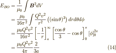 E_{BO} &= \dfrac{1}{\mu_0} \int \bm{B}^2 dV \\&= \dfrac{\mu_0}{16 \pi^2} \int \dfrac{Q^2 v^2}{r^2} \left( (\sin \theta)^3 \right) dr d\theta d\phi \\&= \dfrac{\mu_0 Q^2 v^2}{16 \pi^2} \left[ -\dfrac{1}{r} \right]_a^\infty \left[ \dfrac{\cos \theta}{3} - \cos \theta   \right]_0^\pi \left[ \phi \right]_0^{2\pi} \\&= \dfrac{\mu_0 Q^2 v^2}{4 \pi} \dfrac{2}{3a} \tag{14}