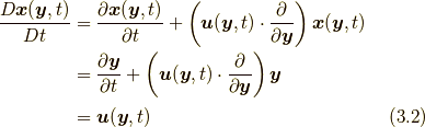\frac{D \bm{x}(\bm{y},t)}{Dt} &= \frac{\partial \bm{x}(\bm{y},t)}{\partial t}+\left( \bm{u}(\bm{y},t) \cdot \frac{\partial}{\partial \bm{y}} \right) \bm{x}(\bm{y},t) \\ &= \frac{\partial \bm{y}}{\partial t} + \left( \bm{u}(\bm{y},t) \cdot \frac{\partial}{\partial \bm{y}} \right) \bm{y} \\ &= \bm{u}(\bm{y},t) \tag{3.2}