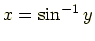 $\displaystyle x = \sin^{-1}y$