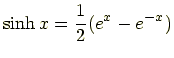 $\displaystyle \sinh x = \frac{1}{2}(e^x - e^{-x})$