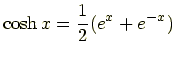 $\displaystyle \cosh x = \frac{1}{2}(e^x + e^{-x})$