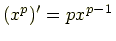 $\displaystyle (x^p)'=px^{p-1}$