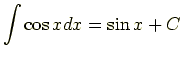 $\displaystyle \int\cos xdx=\sin x+C$