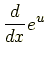 $\displaystyle \frac{d}{dx}e^u$