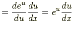 $\displaystyle =\frac{de^u}{du}\frac{du}{dx}=e^u\frac{du}{dx}$
