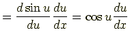 $\displaystyle =\frac{d\sin u}{du}\frac{du}{dx}=\cos u\frac{du}{dx}$