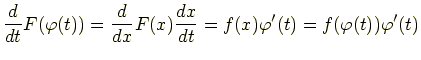 $\displaystyle \frac{d}{dt}F(\varphi(t))=\frac{d}{dx}F(x)\frac{dx}{dt} =f(x)\varphi'(t)=f(\varphi(t))\varphi'(t)$