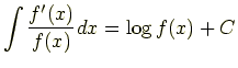 $\displaystyle \int \frac{f'(x)}{f(x)}dx=\log f(x) + C$