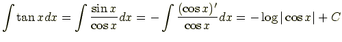 $\displaystyle \int \tan x dx = \int \frac{\sin x}{\cos x}dx = -\int \frac{(\cos x)'}{\cos x}dx = -\log\vert\cos x\vert+C$
