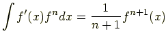 $\displaystyle \int f'(x)f^n dx = \frac{1}{n+1}f^{n+1}(x)$