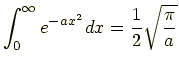 $\displaystyle \int_{0}^{\infty}e^{-ax^2}dx = \frac{1}{2} \sqrt{\frac{\pi}{a}}$