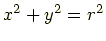 $\displaystyle x^2 + y^2 = r^2$