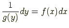 $\displaystyle \frac{1}{g(y)}dy = f(x)dx$