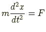 $ \displaystyle m\frac{d^2 x}{dt^2}=F$