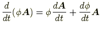 $\displaystyle \frac{d}{dt}(\phi\bm{A})=\phi\frac{d\bm{A}}{dt}+\frac{d\phi}{dt}\bm{A}$