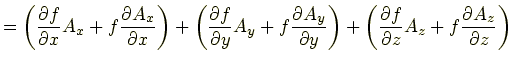$\displaystyle =\left(\frac{\partial f}{\partial x}A_x+f\frac{\partial A_x}{\par...
... \left(\frac{\partial f}{\partial z}A_z+f\frac{\partial A_z}{\partial z}\right)$