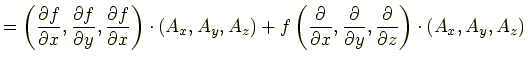 $\displaystyle =\left(\frac{\partial f}{\partial x},\frac{\partial f}{\partial y...
...ac{\partial }{\partial y},\frac{\partial }{\partial z}\right)\cdot(A_x,A_y,A_z)$