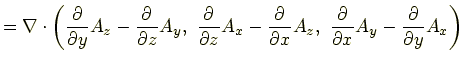 $\displaystyle = \nabla\cdot\left(\frac{\partial}{\partial y}A_z - \frac{\partia...
... x}A_z,  \frac{\partial}{\partial x}A_y - \frac{\partial}{\partial y}A_x\right)$