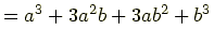 $\displaystyle =a^3+3a^2b+3ab^2+b^3$