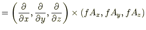 $\displaystyle =\left(\frac{\partial}{\partial x},\frac{\partial }{\partial y},\frac{\partial }{\partial z}\right)\times(fA_x,fA_y,fA_z)$