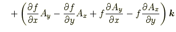 $\displaystyle \quad +\left(\frac{\partial f}{\partial x}A_y-\frac{\partial f}{\...
... f\frac{\partial A_y}{\partial x}-f\frac{\partial A_x}{\partial y}\right)\bm{k}$