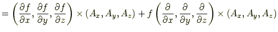 $\displaystyle =\left(\frac{\partial f}{\partial x},\frac{\partial f}{\partial y...
...ac{\partial}{\partial y},\frac{\partial}{\partial z}\right) \times(A_x,A_y,A_z)$