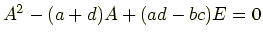 $\displaystyle A^2 -(a+d)A + (ad-bc)E = 0$
