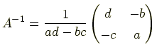 $\displaystyle A^{-1}=\frac{1}{ad-bc} \begin{pmatrix}d & -b\ -c & a \end{pmatrix}$