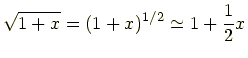$\displaystyle \sqrt{1+x} = (1+x)^{1/2} \simeq 1+\frac{1}{2}x$