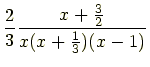 $\displaystyle \frac{2}{3}\frac{x+\frac{3}{2}}{x(x+\frac{1}{3})(x-1)}$