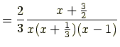 $\displaystyle = \frac{2}{3}\frac{x+\frac{3}{2}}{x(x+\frac{1}{3})(x-1)}$