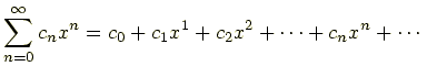 $\displaystyle \sum_{n=0}^{\infty}c_nx^n=c_0+c_1x^1+c_2x^2+\cdots+c_nx^n+\cdots$