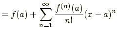 $\displaystyle =f(a)+\sum_{n=1}^{\infty}\frac{f^{(n)}(a)}{n!}(x-a)^n$