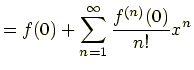$\displaystyle =f(0)+\sum_{n=1}^{\infty}\frac{f^{(n)}(0)}{n!}x^n$