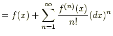 $\displaystyle =f(x)+\sum_{n=1}^{\infty}\frac{f^{(n)}(x)}{n!}(dx)^n$