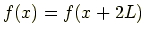 $ f(x)=f(x+2L)$