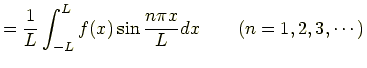 $\displaystyle =\frac{1}{L}\int_{-L}^{L}f(x)\sin\frac{n\pi x}{L}dx \qquad (n=1,2,3,\cdots)$