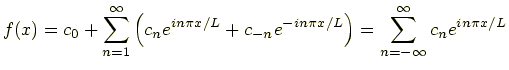 $\displaystyle f(x) = c_0 + \sum_{n=1}^{\infty}\left(c_ne^{in\pi x/L}+c_{-n}e^{-in\pi x/L}\right) = \sum_{n=-\infty}^{\infty}c_ne^{in\pi x/L}$