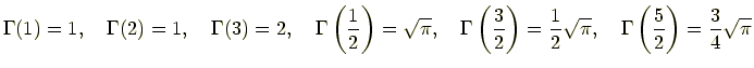 $\displaystyle \Gamma(1)=1, \quad \Gamma(2)=1, \quad \Gamma(3)=2, \quad \Gamma\l...
...rac{1}{2}\sqrt{\pi}, \quad \Gamma\left(\frac{5}{2}\right)=\frac{3}{4}\sqrt{\pi}$