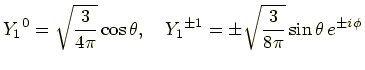 $\displaystyle {Y_1}^0 = \sqrt{\frac{3}{4\pi}}\cos\theta, \quad {Y_1}^{\pm 1} = \pm\sqrt{\frac{3}{8\pi}}\sin\theta e^{\pm i\phi}$