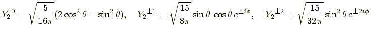 $\displaystyle {Y_2}^0 = \sqrt{\frac{5}{16\pi}}(2\cos^2\theta - \sin^2\theta), \...
...phi}, \quad {Y_2}^{\pm 2} = \sqrt{\frac{15}{32\pi}}\sin^2\theta e^{\pm 2i\phi}$