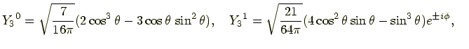 $\displaystyle {Y_3}^0 = \sqrt{\frac{7}{16\pi}}(2\cos^3\theta - 3\cos\theta \si...
...t{\frac{21}{64\pi}}(4\cos^2\theta\sin\theta - \sin^3\theta)e^{\pm i\phi}, \quad$