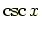 $\displaystyle \csc x$