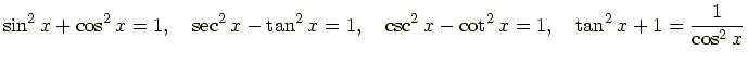 $\displaystyle \sin^2x+\cos^2x=1 ,\quad \sec^2x-\tan^2x=1 ,\quad \csc^2x-\cot^2x=1 ,\quad \tan^2x+1=\frac{1}{\cos^2x}$