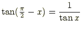 $\displaystyle \tan(\genfrac{}{}{}{1}{\pi}{2}-x)=\frac{1}{\tan x}$