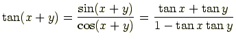 $\displaystyle \tan(x+y) = \frac{\sin(x+y)}{\cos(x+y)} = \frac{\tan x + \tan y}{1 - \tan x \tan y}$