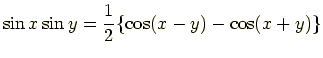 $\displaystyle \sin x \sin y = \frac{1}{2}\{\cos(x-y) - \cos(x+y)\}$