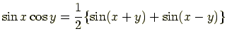 $\displaystyle \sin x \cos y = \frac{1}{2}\{\sin(x+y) + \sin(x-y)\}$